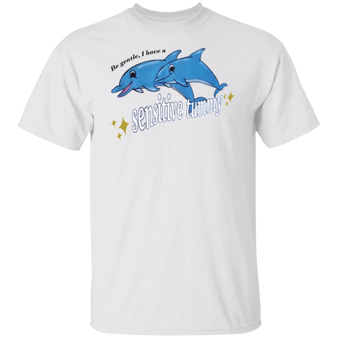 Be Gentle I Have A Sensitive Tummy Shirt