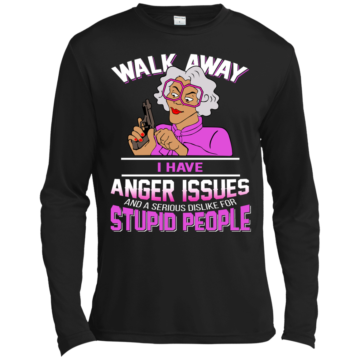 Madea - Walk Away I Have Anger Issues And A serious Dislike For Stupid People Shirt, Hoodie - TeeDragons