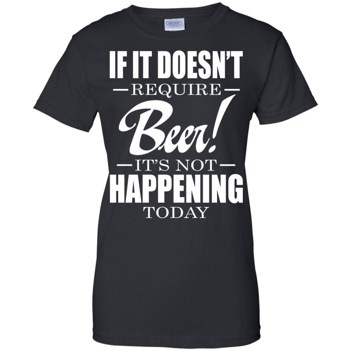 If It Doesn't Require Beer - It's Not Happening Today Shirt, Hoodie - TeeDragons