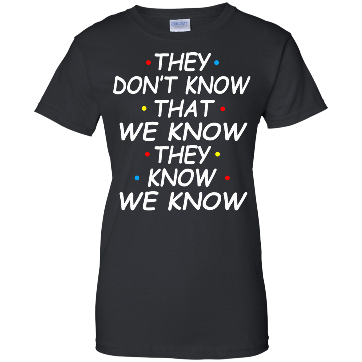 They Don't Know That We Know They Know We Know Shirt, Hoodie - TeeDragons