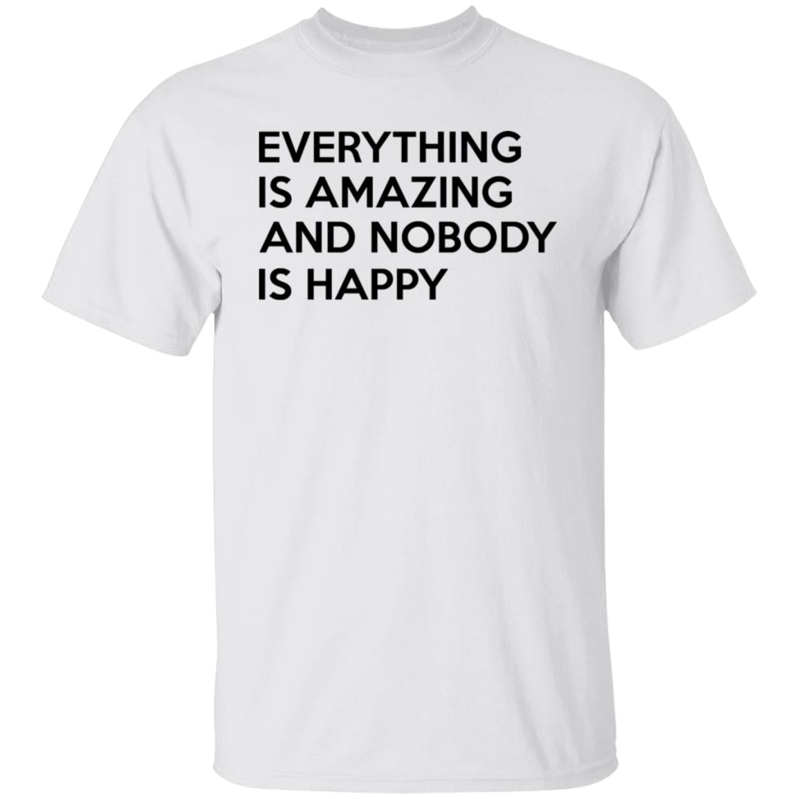 Everything Is Amazing And Nobody Is Happy Shirt