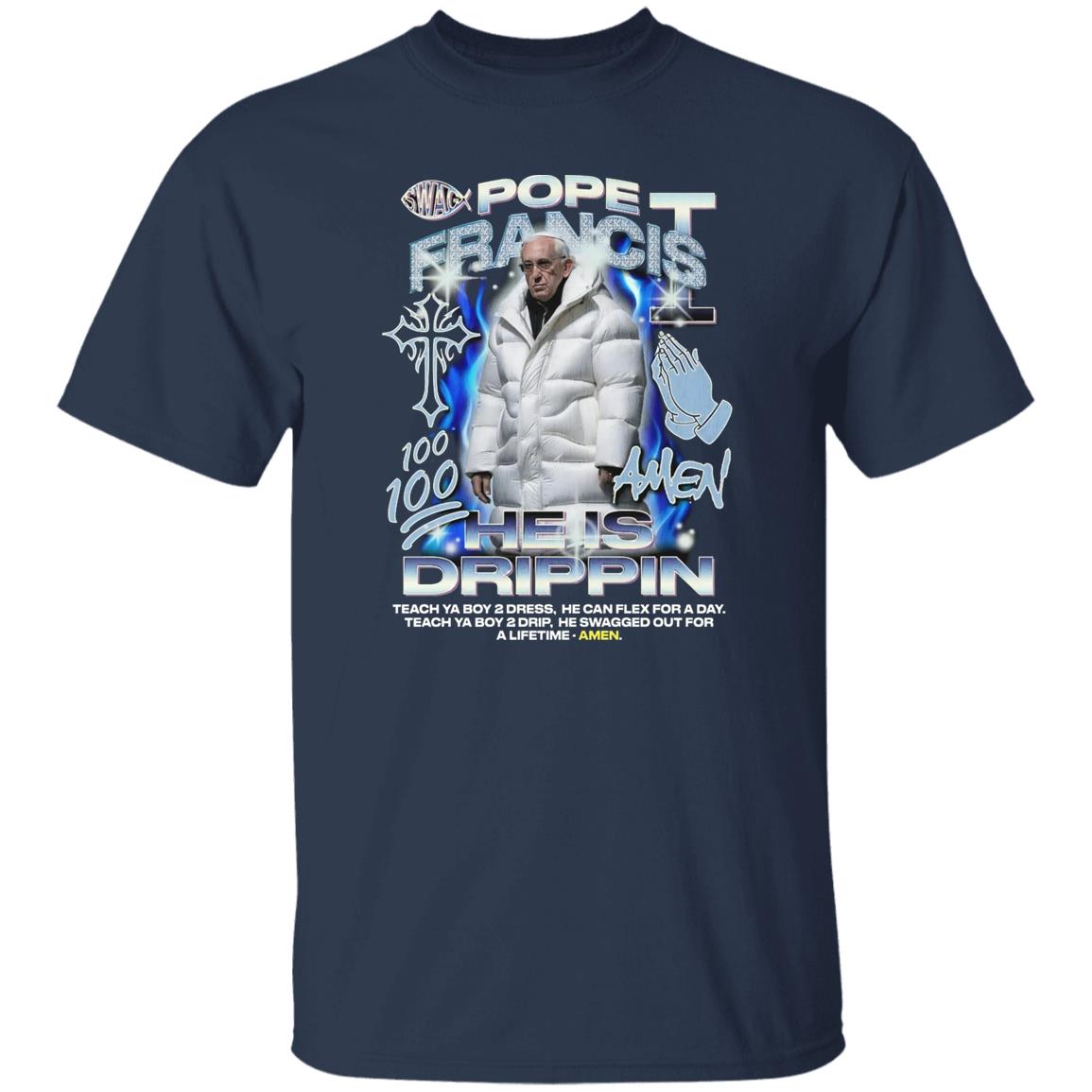 Pope Francis 100 Amen He Is Drippin Shirt