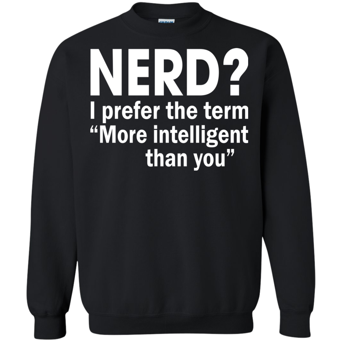 Nerd? I Prefer The Term More Intelligent Than You Shirt, Hoodie - TeeDragons