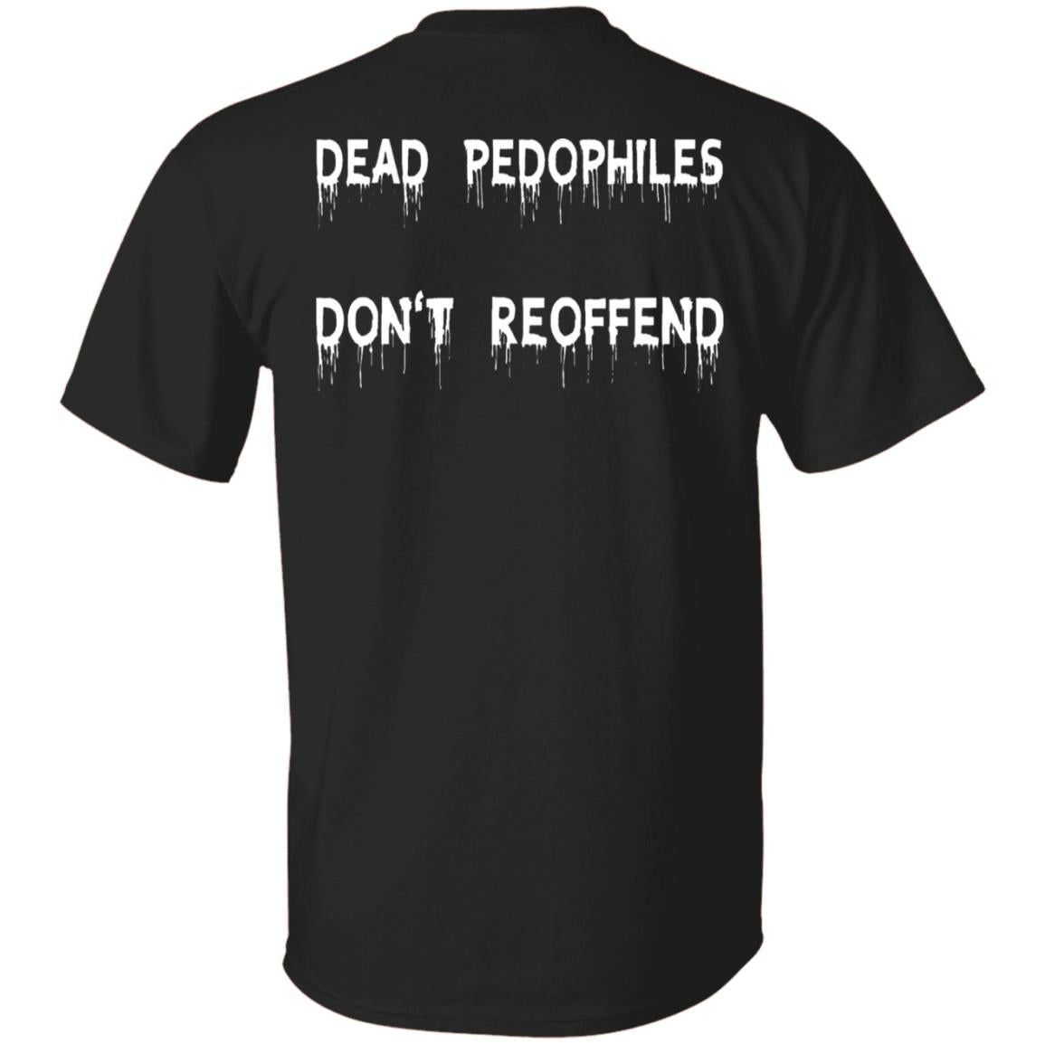 Dead Pedophiles Don't Reoffend Shirt