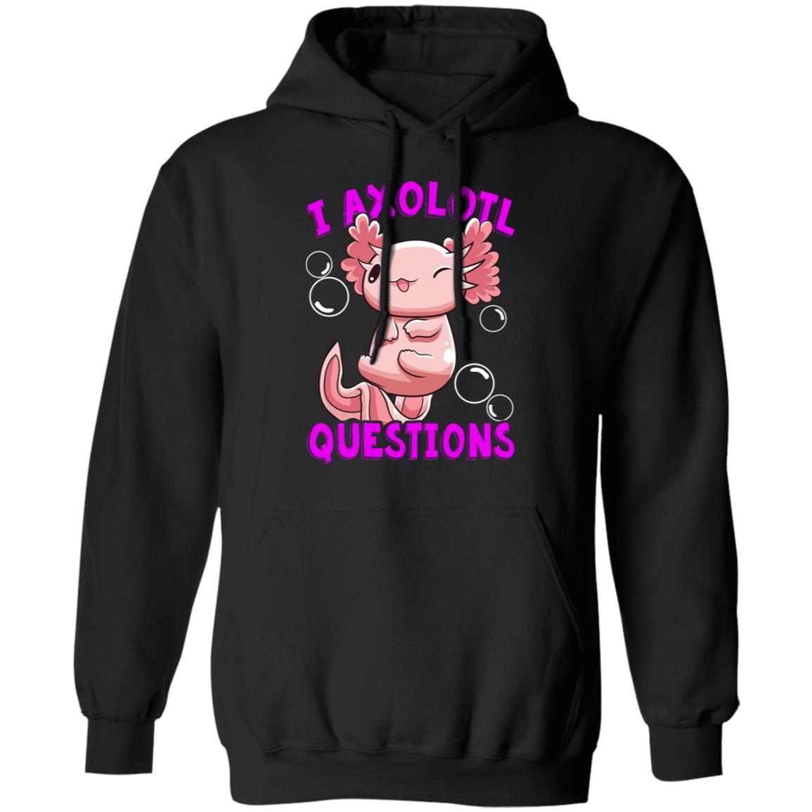 I Axolotl Questions I Ask A Lot Of Questions Shirt