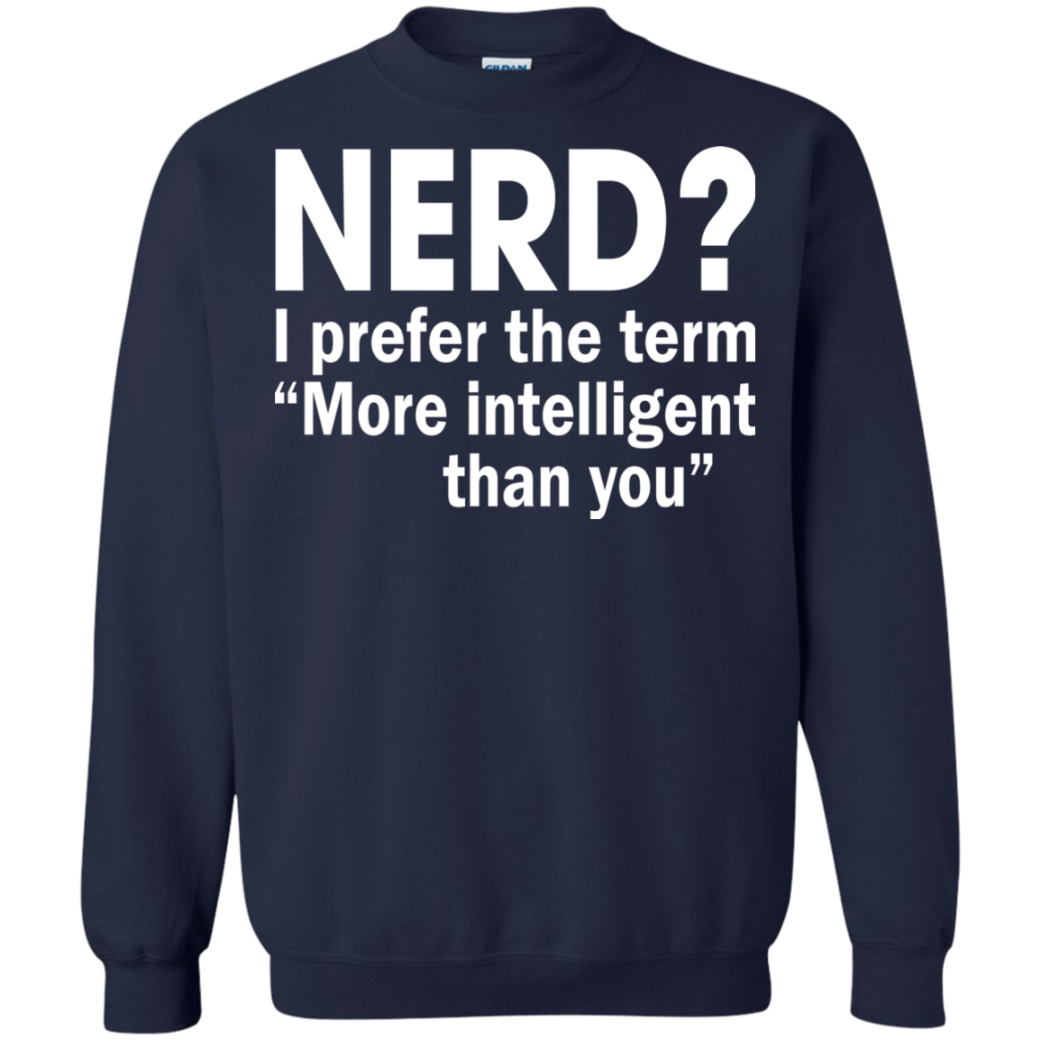 Nerd? I Prefer The Term More Intelligent Than You Shirt, Hoodie - TeeDragons