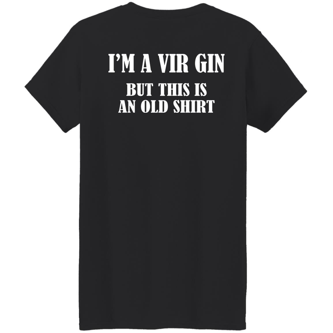 I’m A Vir Gin But This Is An Old Shirt