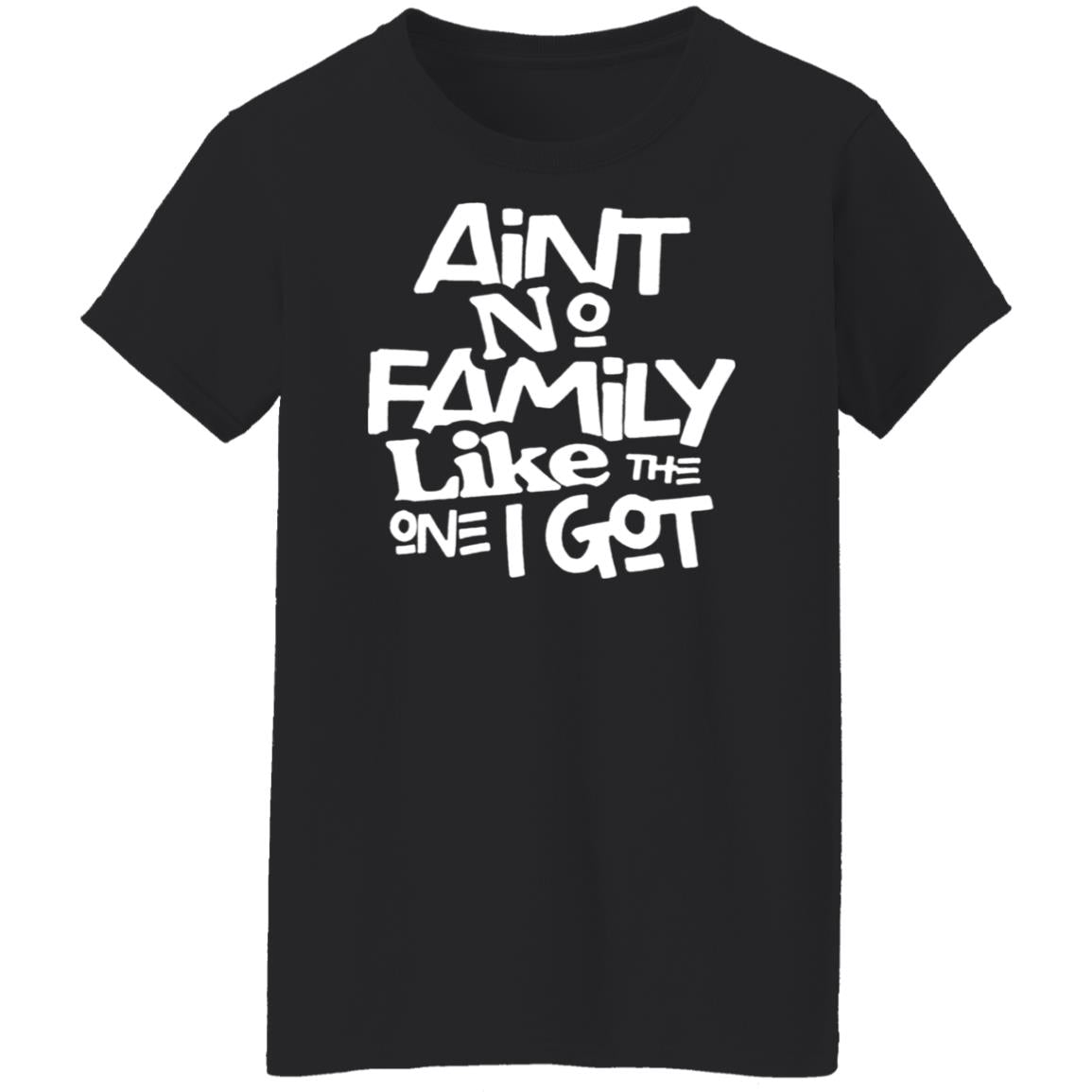 Aint no family like the one i got shirt