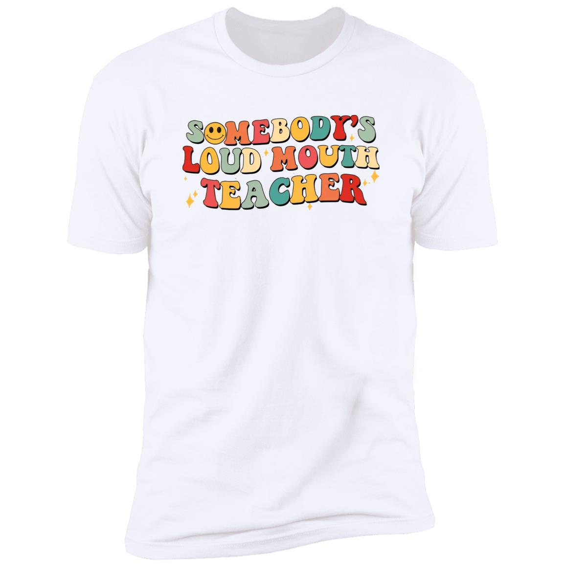 Somebody’s Loud Mouth Teacher Shirt