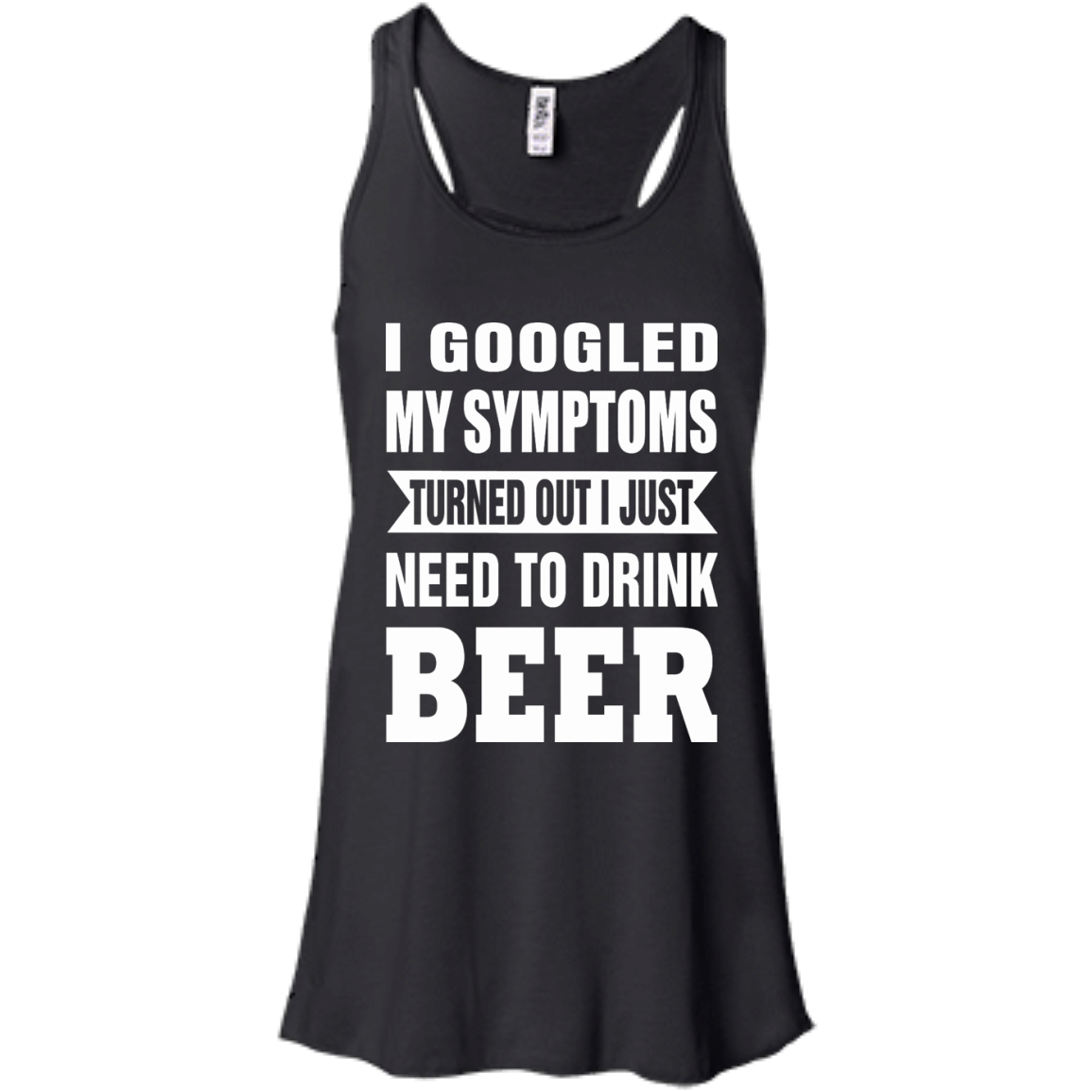 I Googled My Symptoms Turned Out I Just Need To Drink Beer T-Shirt - TeeDragons
