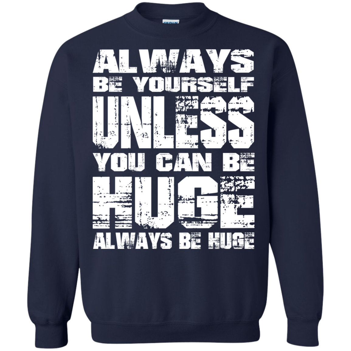 Always Be Yourself Unless You Can Be Huge Always Huge T-Shirt - TeeDragons