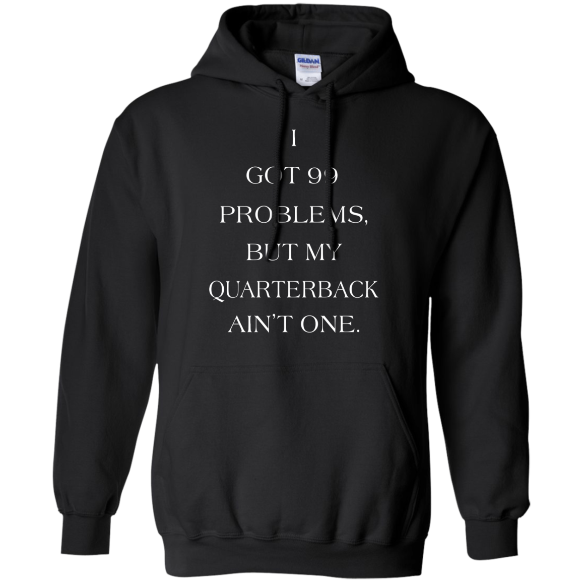 I Got 99 Problems, But My Quarterback Ain’t One Shirt, Hoodie - TeeDragons