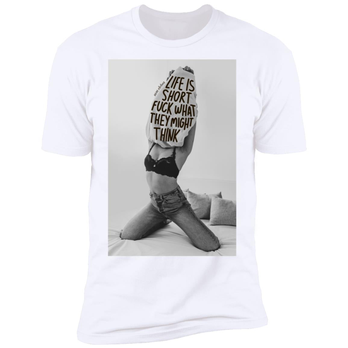 Life is short f-ck what they might think shirt