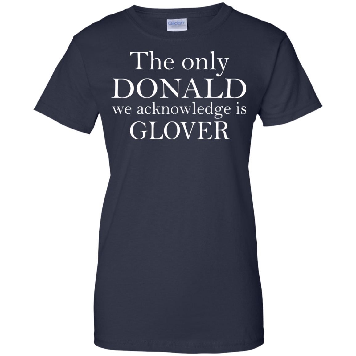 The Only Donald We Acknowledge Is Glover Shirt, Hoodie, Tank - TeeDragons