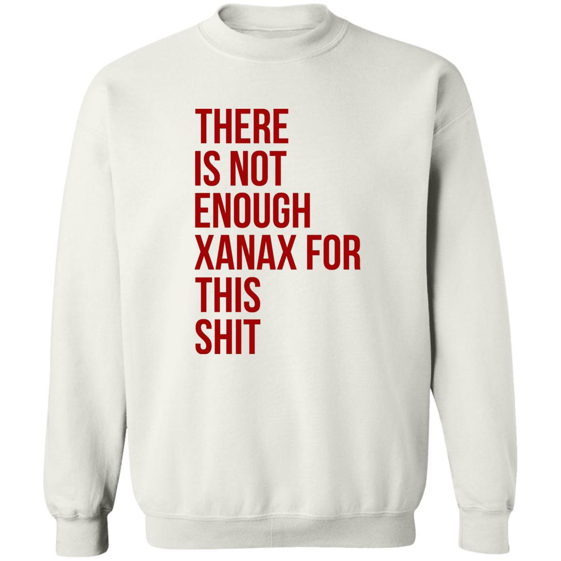 There Is Not Enough Xanax For This Shit Shirt