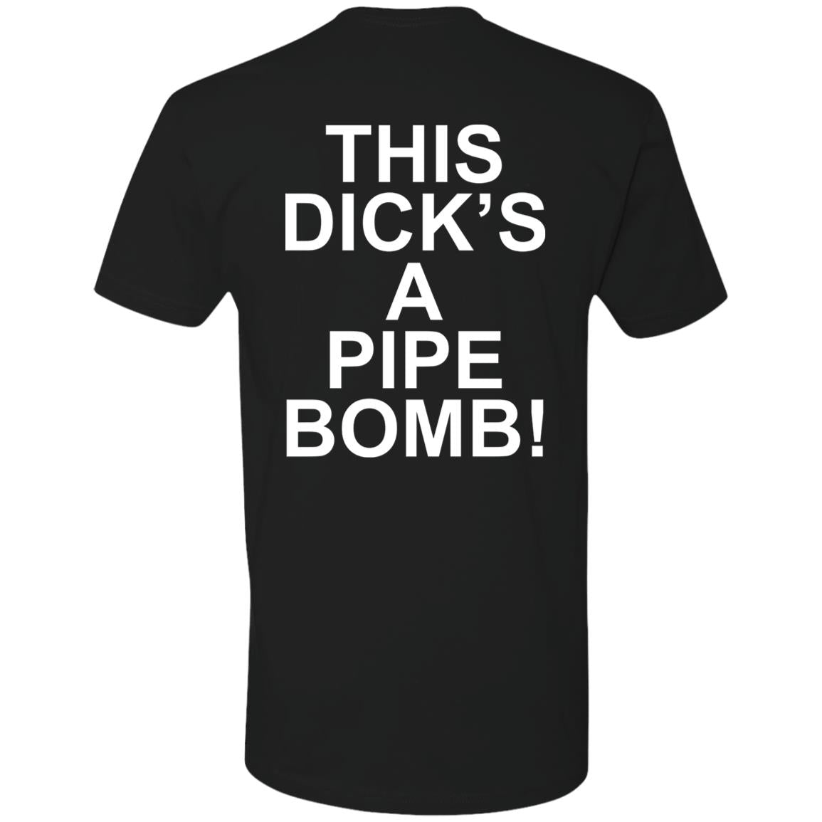 This Dick’s A Pipe Bomb Shirt