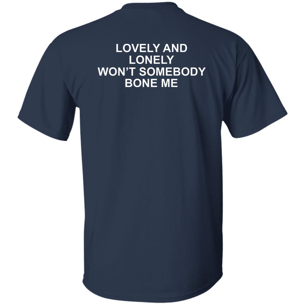 Lovely And Lonely Won't Somebody Bone Me Shirt