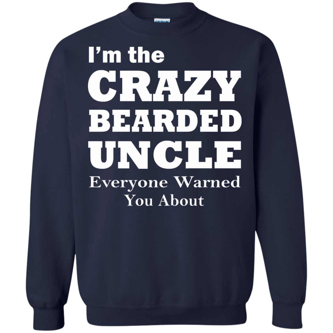 I'm The Crazy BearDed Uncle Everyone Warned You About Shirt, Sweatshirt - TeeDragons
