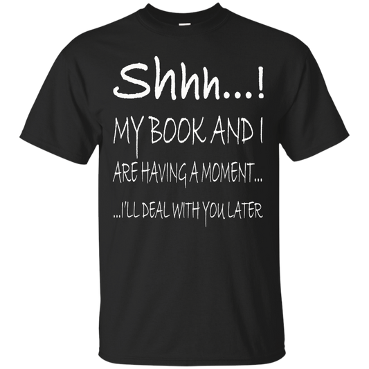 Shhh..! My Book And I Are Having A Moment Shirt, Hoodie, Tank - TeeDragons