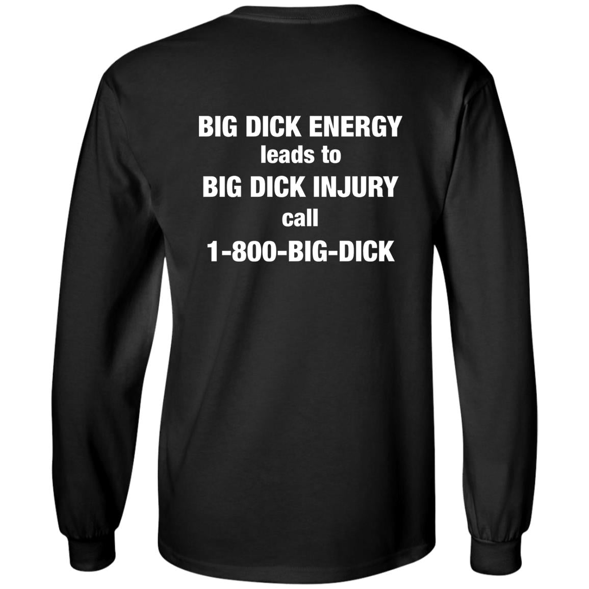 Big Dick Energy Leads To Big Dick Injury Call 1-800-Big-Dick Shirt