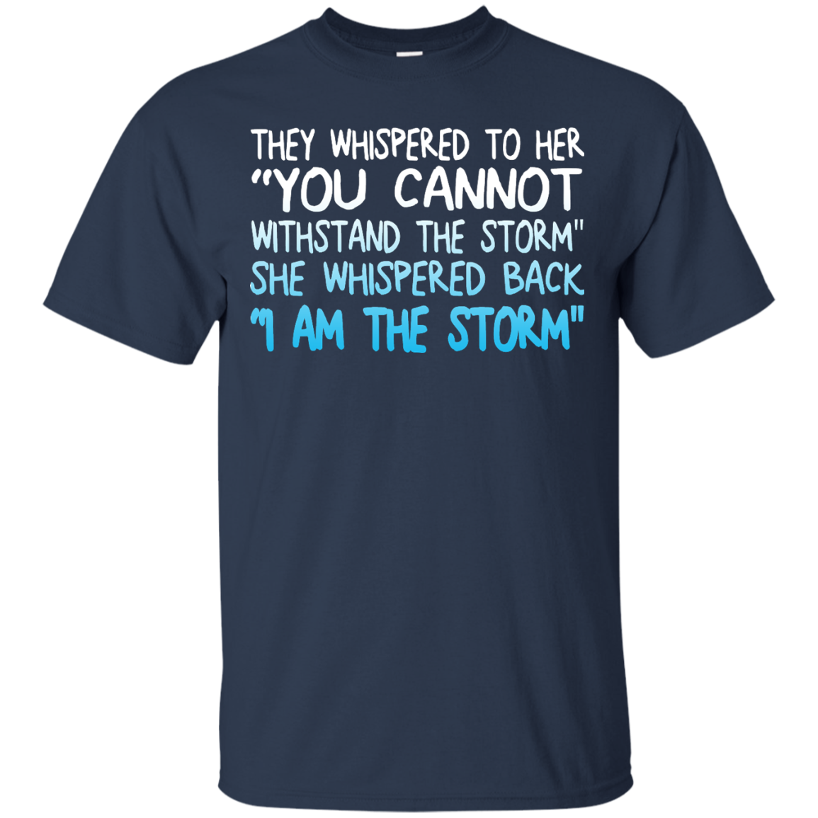 They Whispered To Her " You Cannot Withstand The Storm" She Whispered Back " I Am The Storm" Shirt - TeeDragons