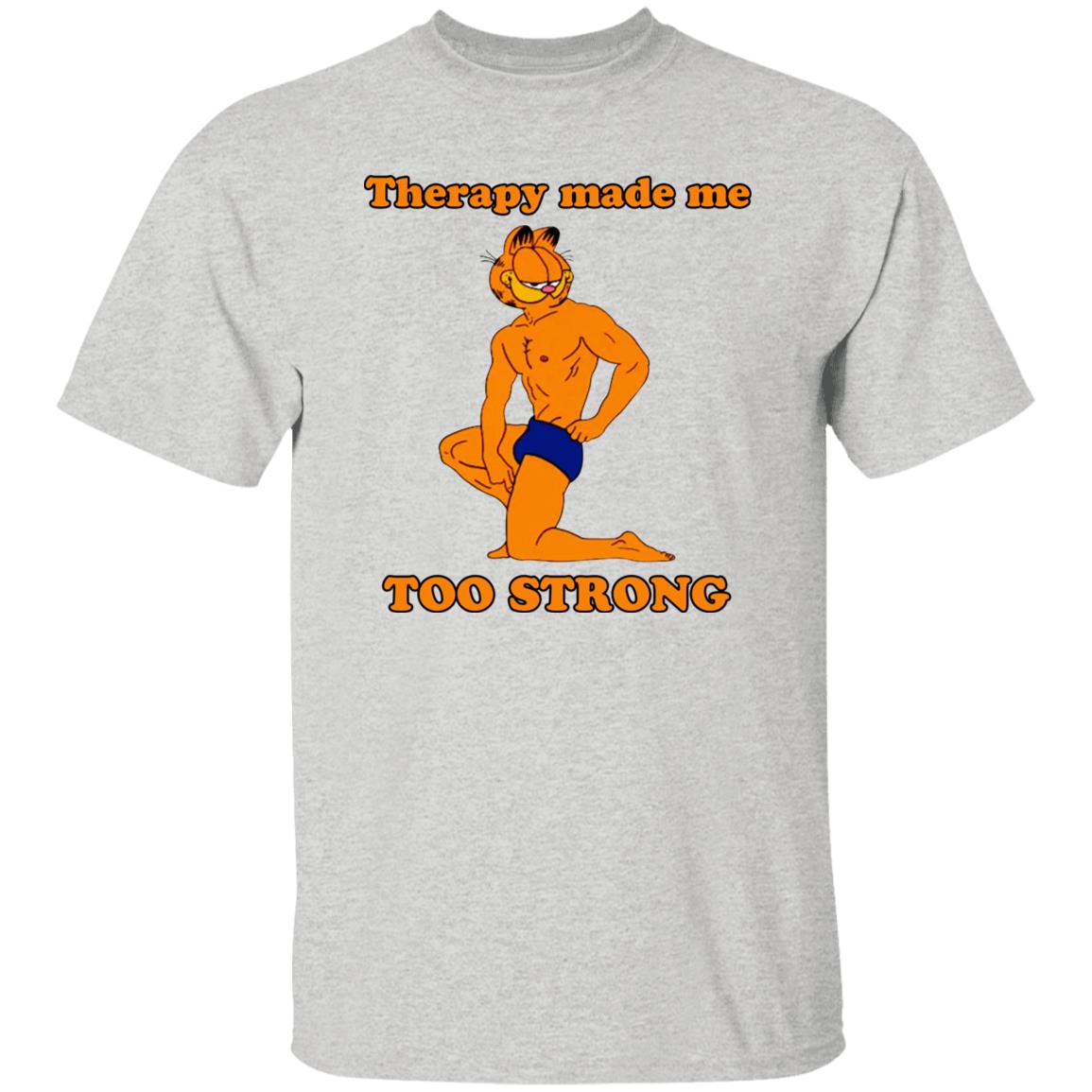 Garfield Therapy Made Me Too Strong Shirt