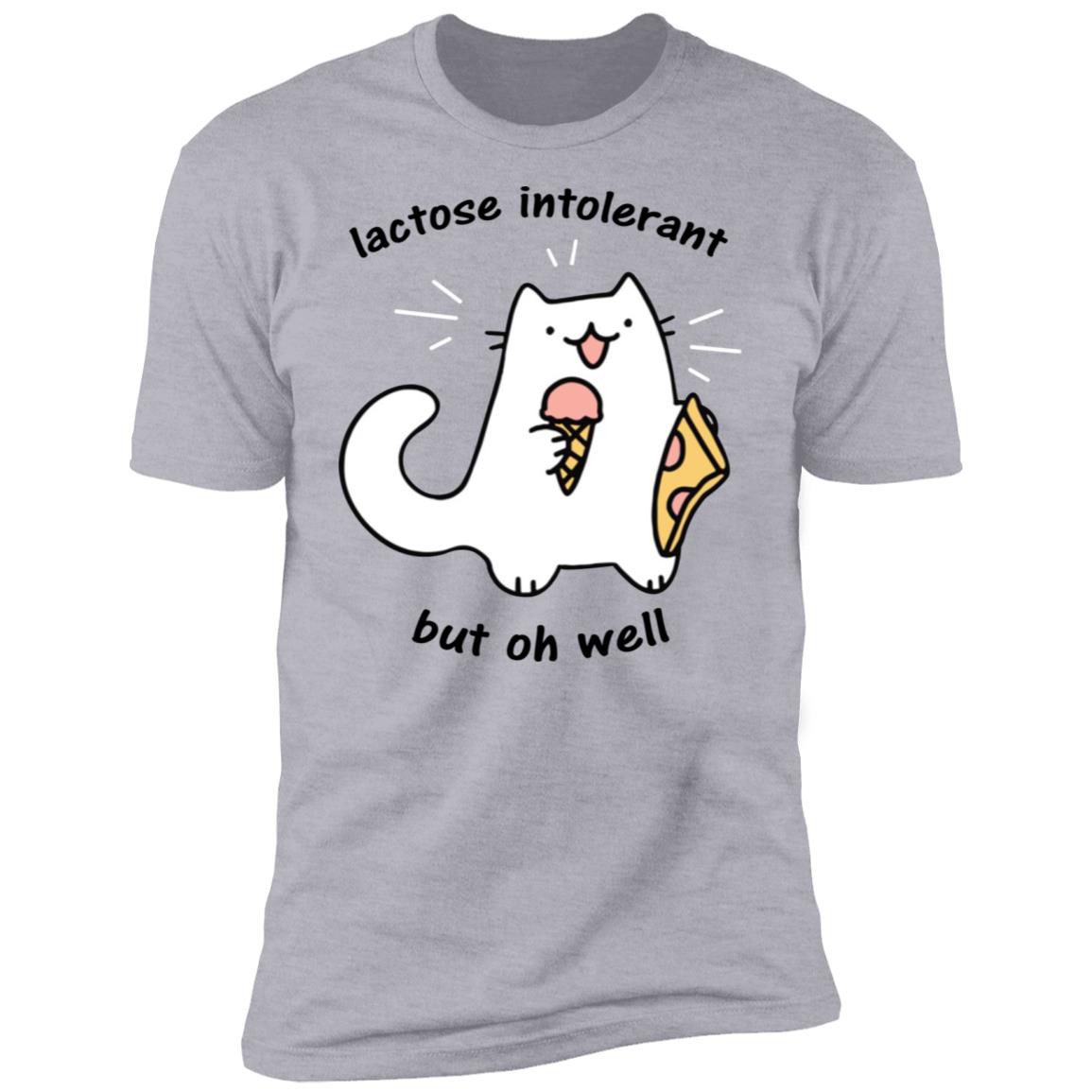 Lactose Intolerant But Oh Well Shirt
