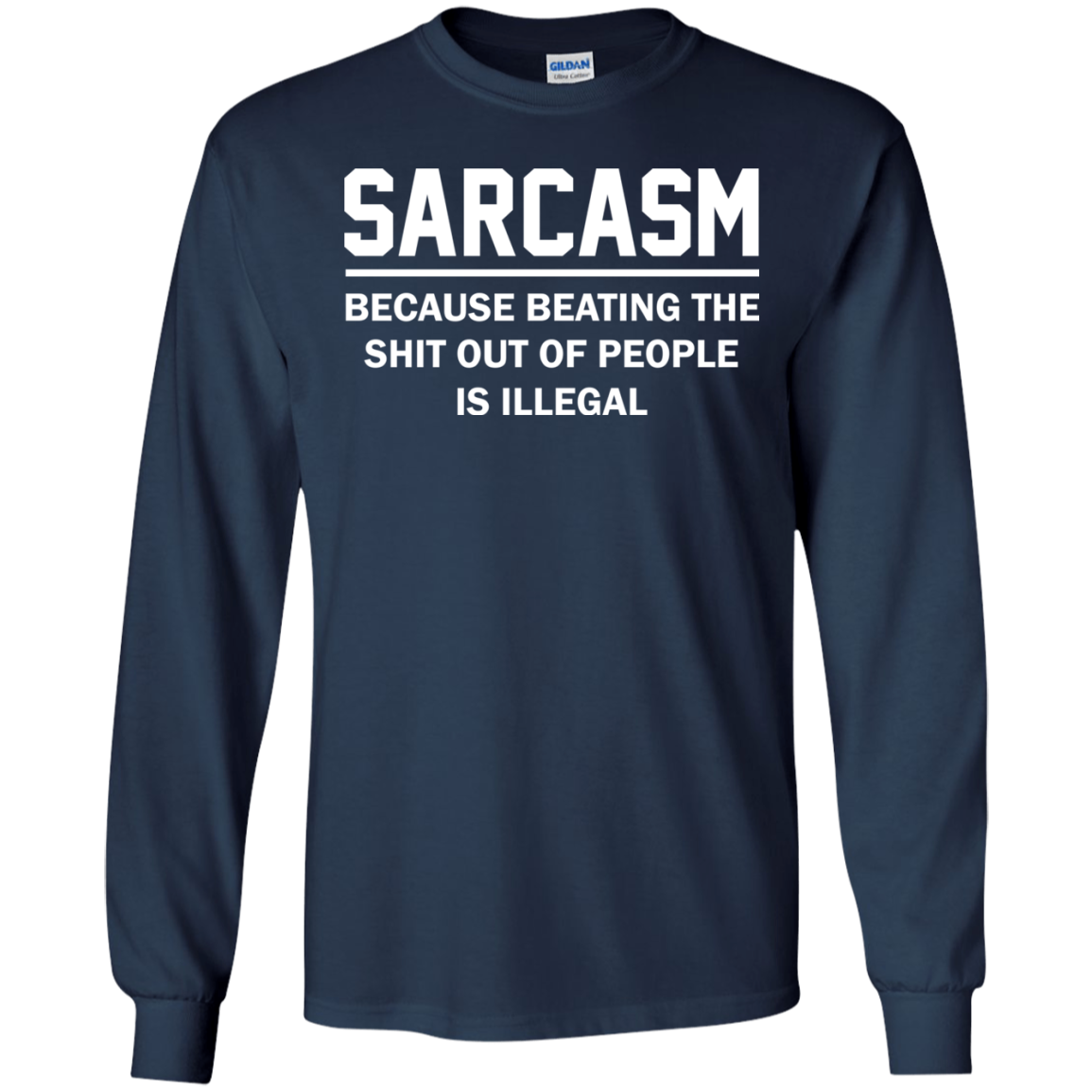 Sarcasm Because Beating The Shit Out Of People Is Illegal Shirt, Hoodie - TeeDragons
