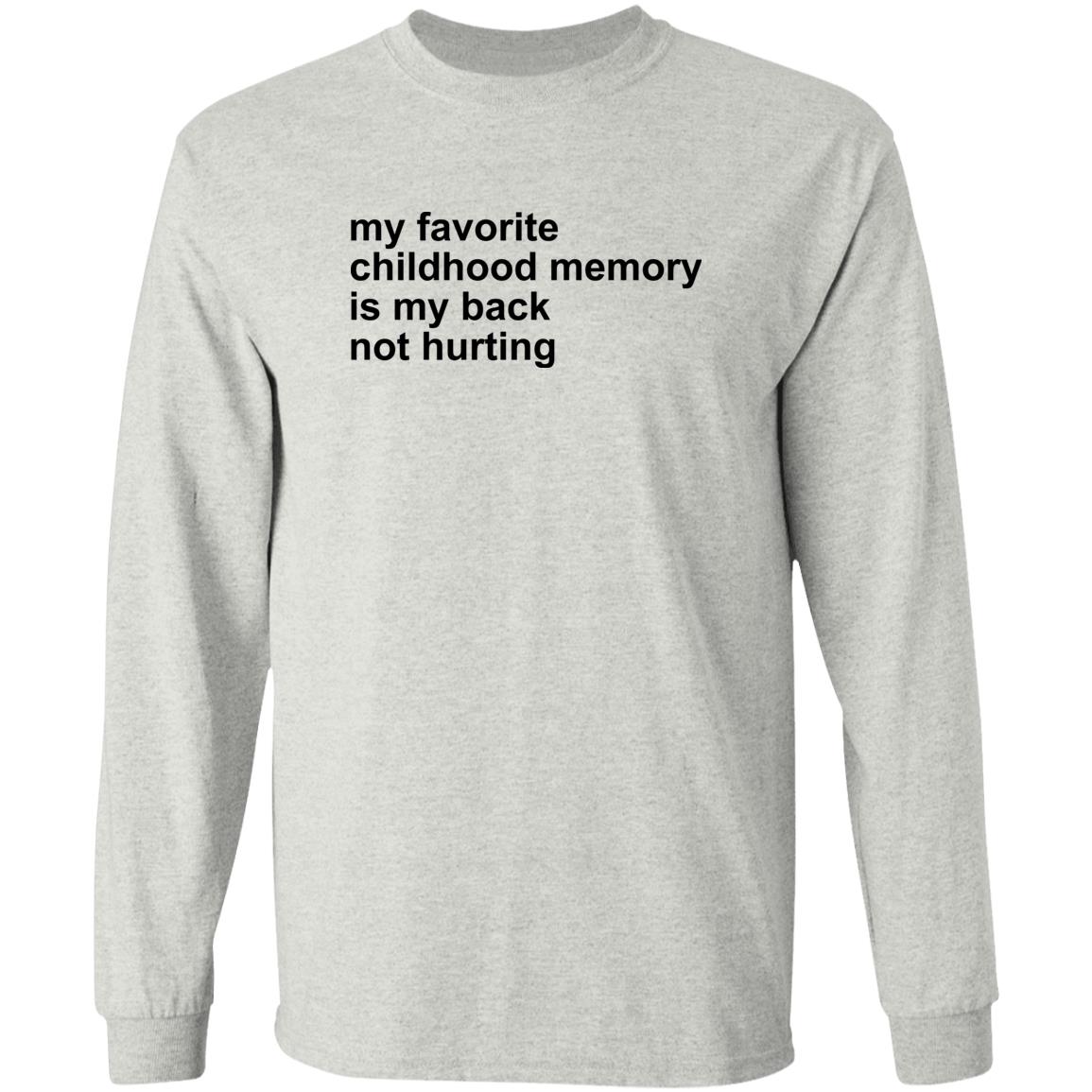 My Favorite Childhood Memory Is My Back Not Hurting Shirt
