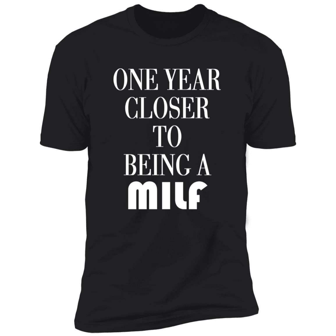 One Year Closer To Being A MILF Shirt