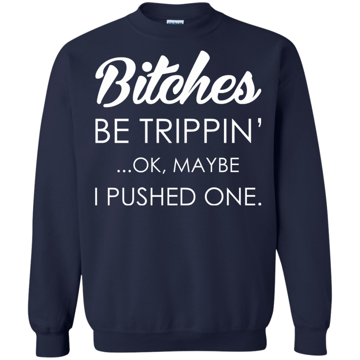 Bitches - Be Trippin' - Ok, Maybe I Pushed One Shirt, Hoodie - TeeDragons