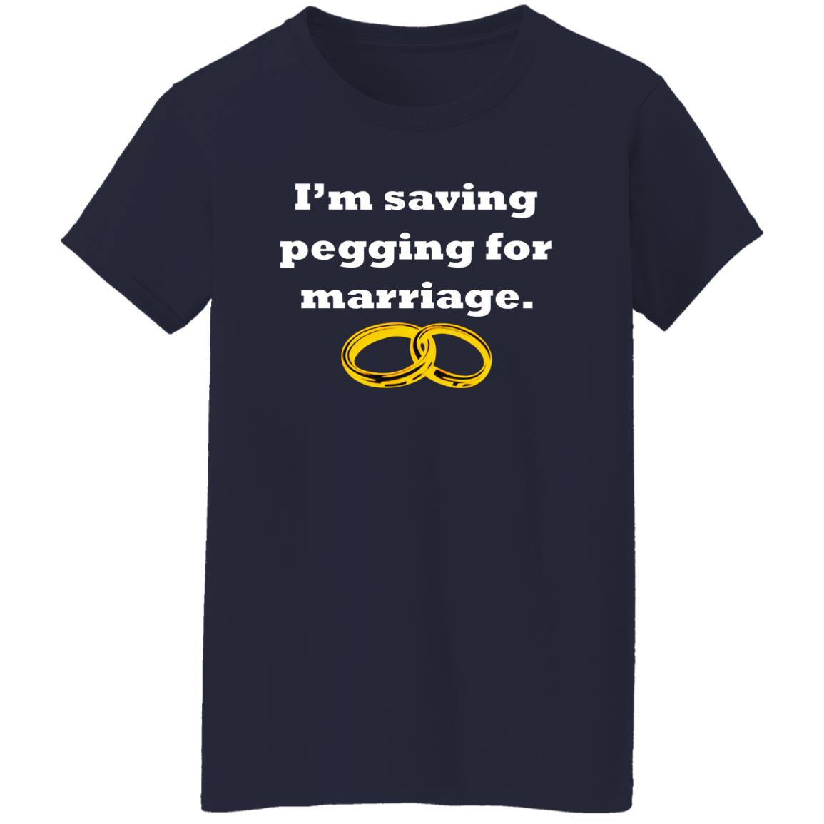 I’m Saving Pegging For Marriage Shirt