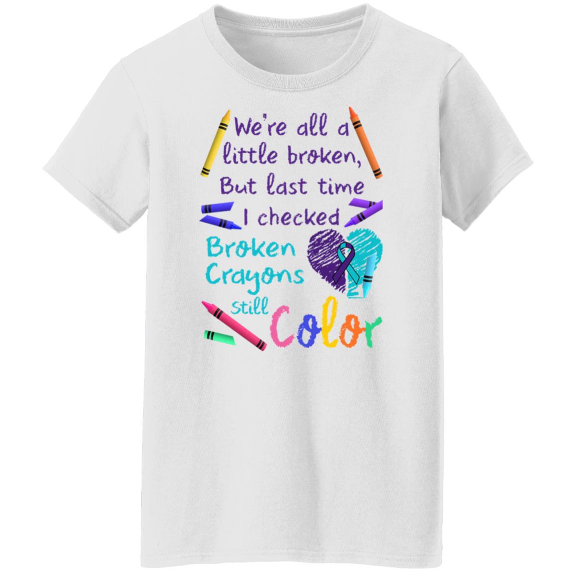 We're All A Little Broken But Last Time I Checked Broken Crayons Still Color Shirt