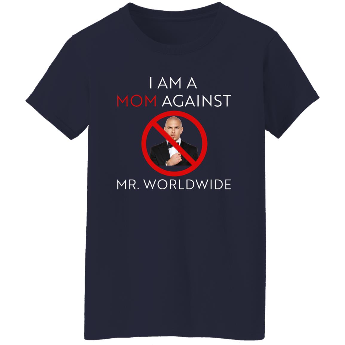 I Am A Mom Against Mr Worldwide Shirt