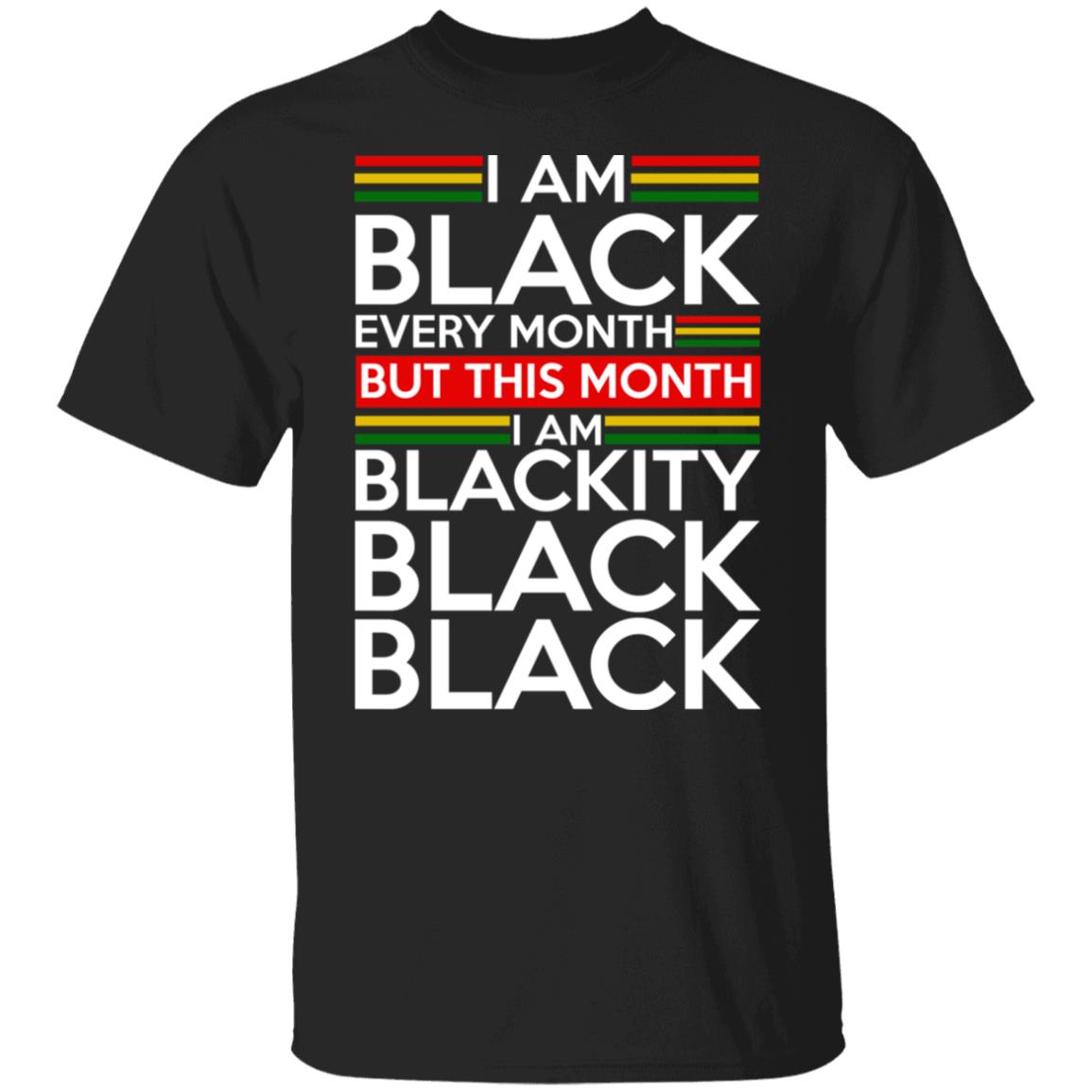 I am black every month but this month i am blackity black shirt