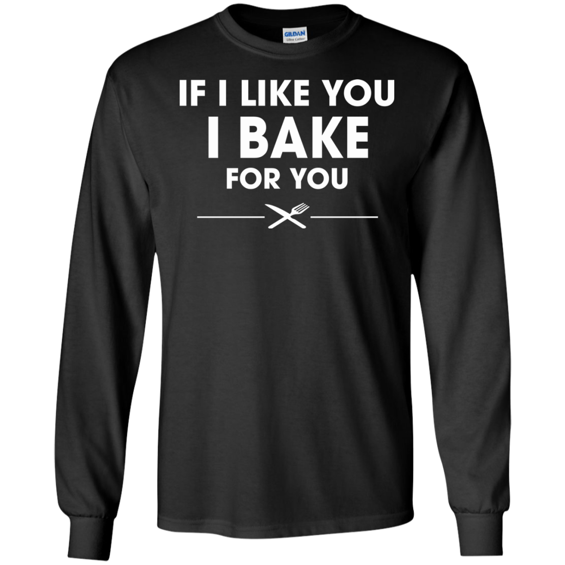 If I Like You I Bake For You Shirt, Hoodie, Tank - TeeDragons