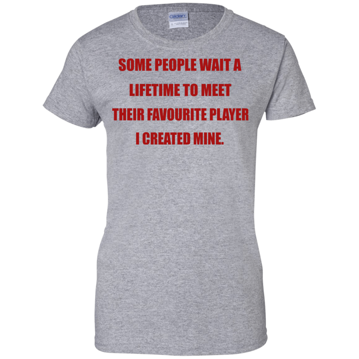 Some People Wait A Lifetime To Meet Their Favourite Player I Created Mine T-Shirt - TeeDragons