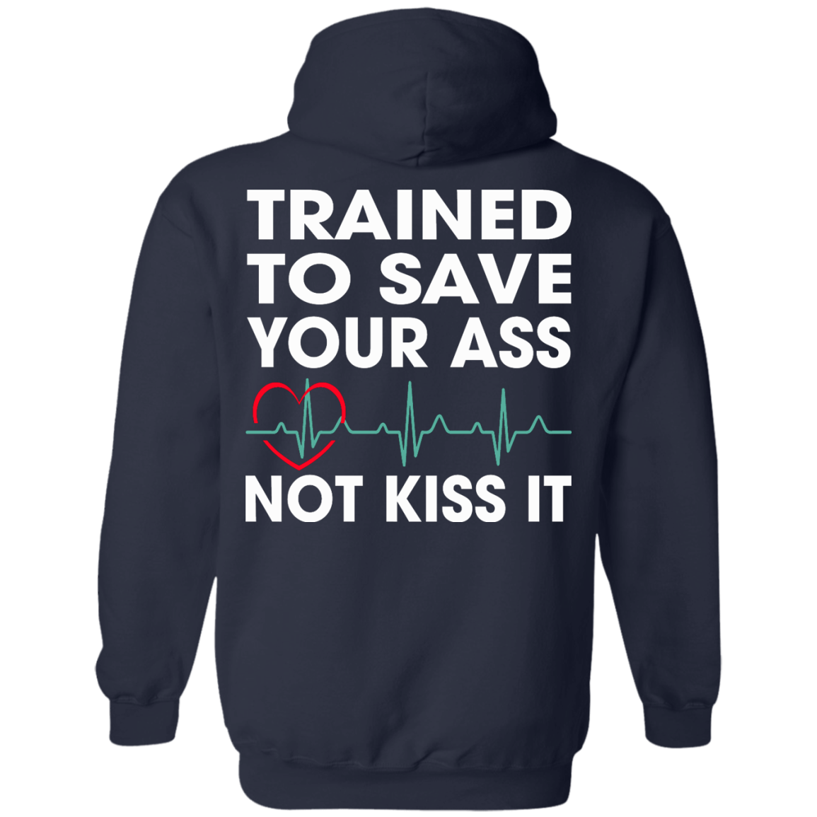 Trained To Save Your Ass Not Kiss It Shirt - Back Design - TeeDragons