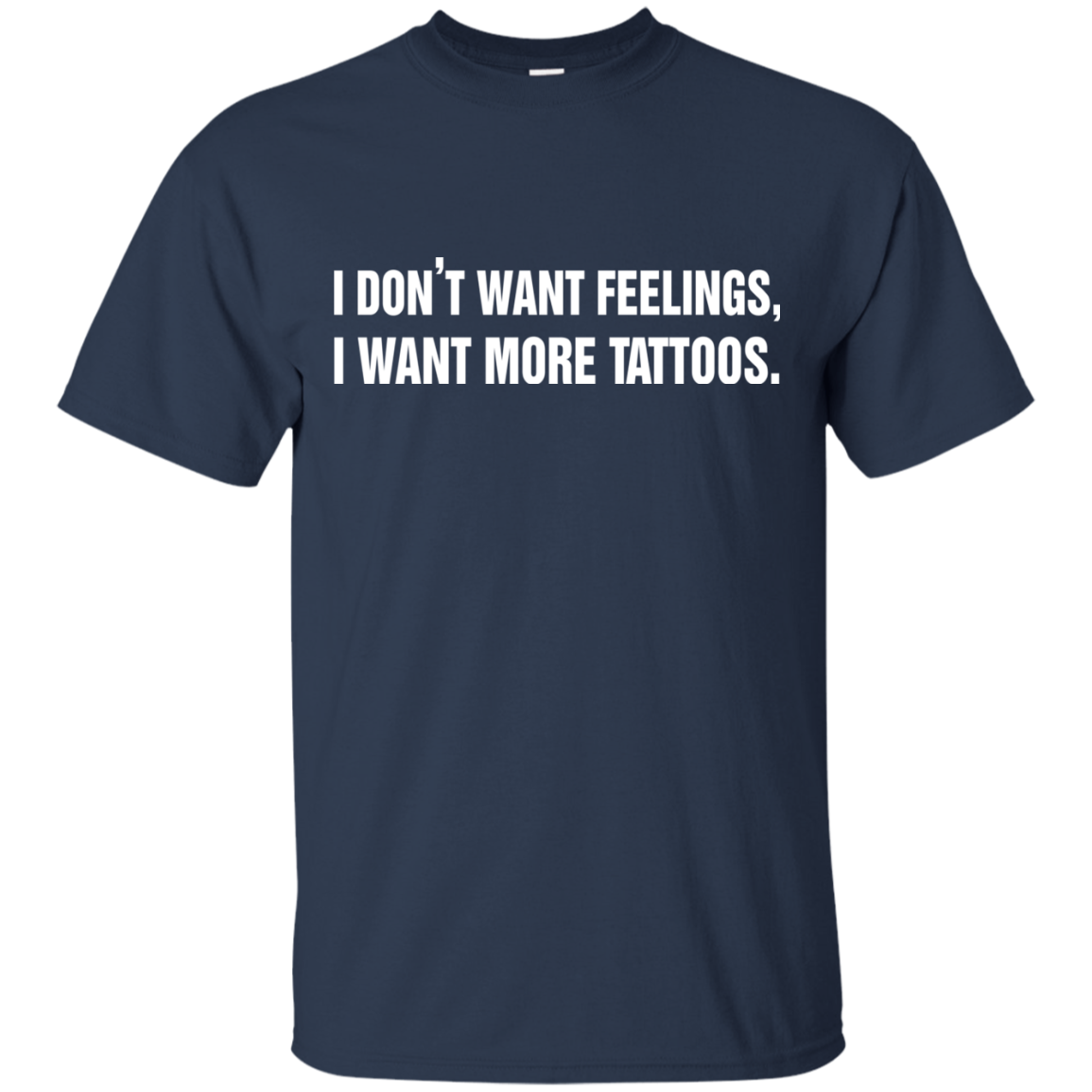 I Don't Want Feelings, I Want More Tattoos Shirt, Hoodie - TeeDragons
