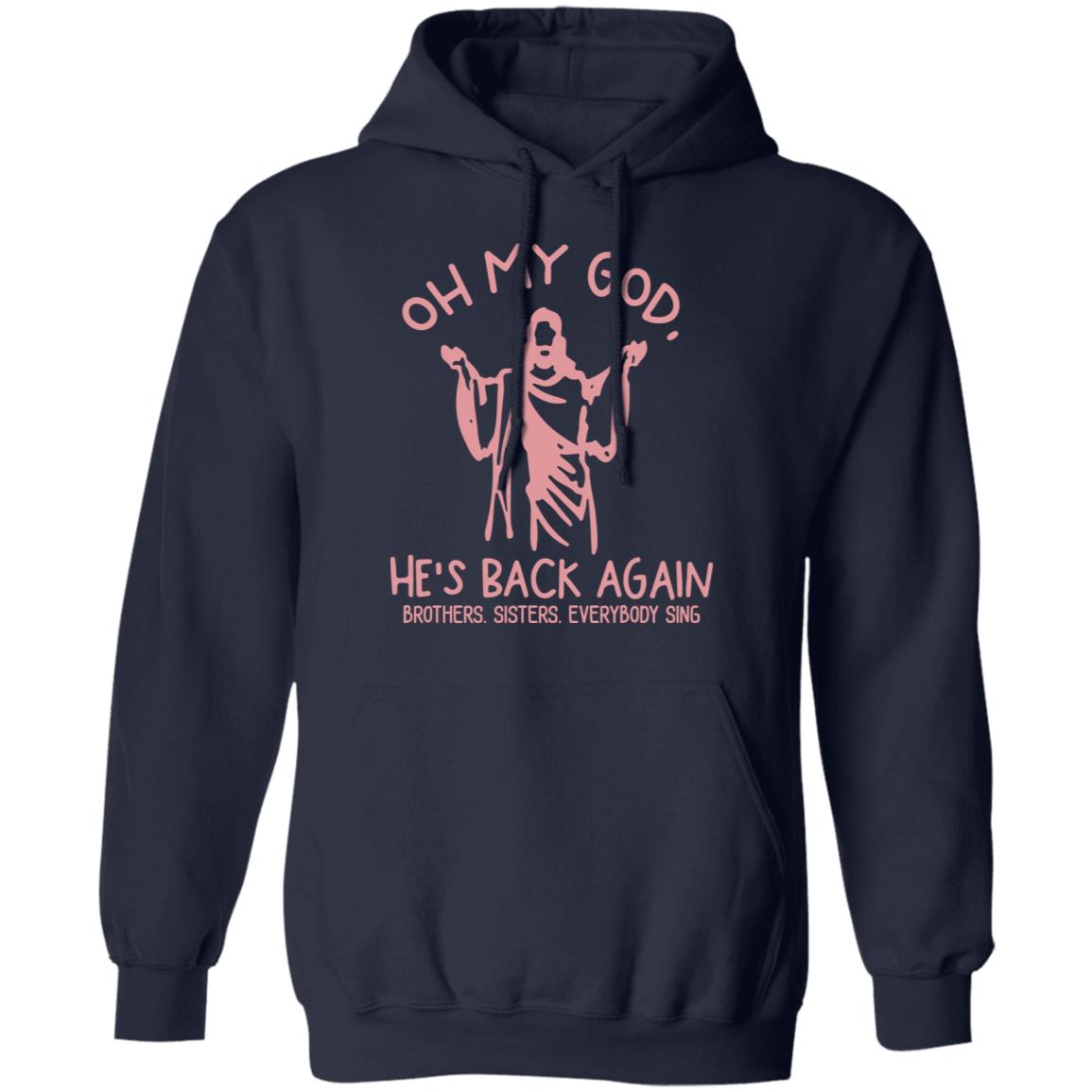 Oh My God He’s Back Again Brothers Sisters Everybody Sing Shirt