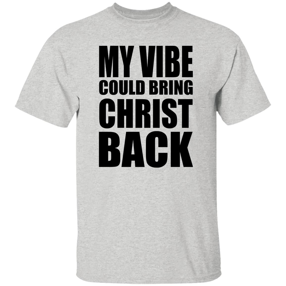 My Vibe Could Bring Christ Back Shirt
