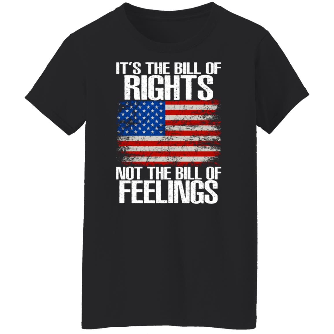 It’s The Bill Of Rights Not The Bill Of Feelings Shirt