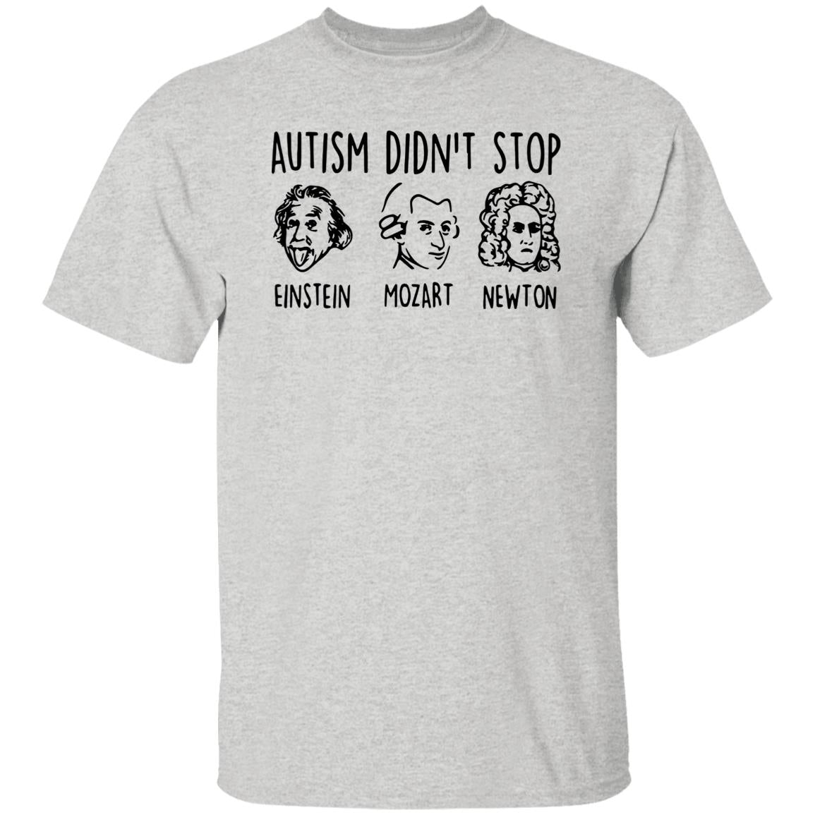 Autism Didn’t Stop Einstein Mozart Newton Shirt