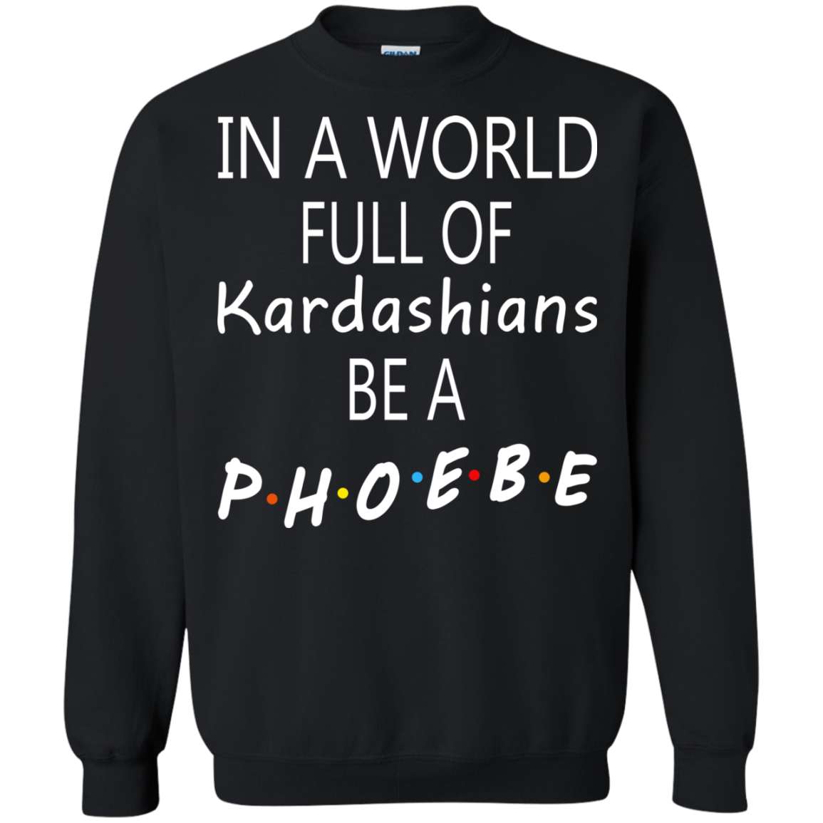 In A World Full Of Kardashians Be A Phoebe Shirt, Hoodie, Tank - TeeDragons
