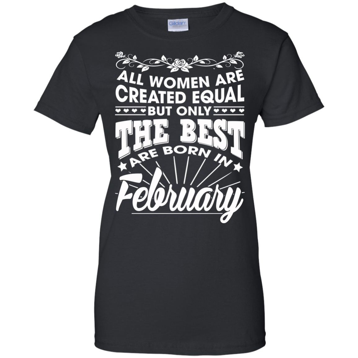 All Women Are Created Equal But Only The Best Are Born In February T-Shirt - TeeDragons