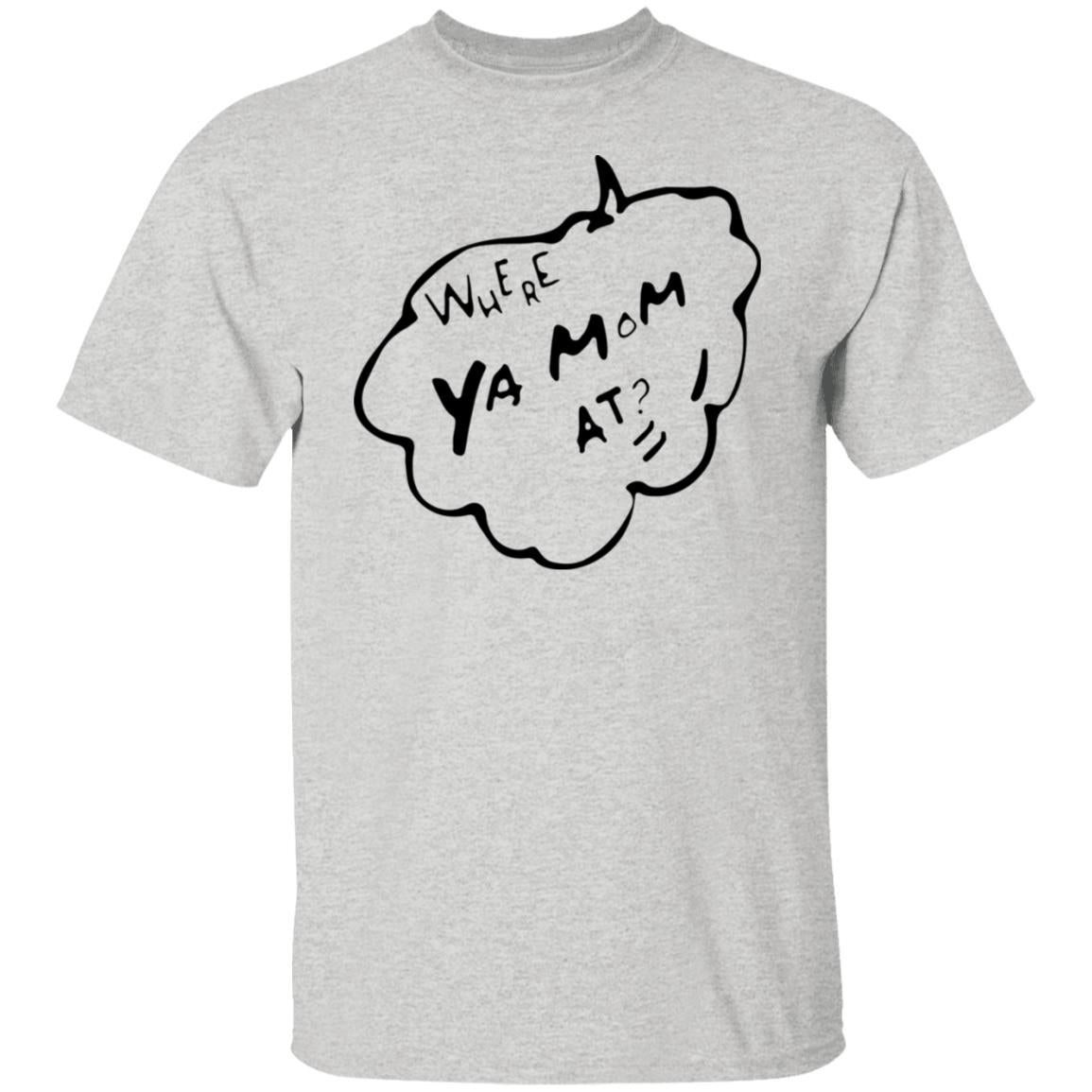 Where Ya Mom At Shirt