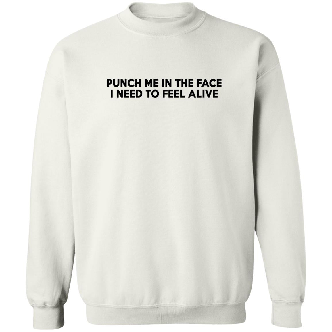 Punch Me In The Face I Need To Feel Alive Shirt