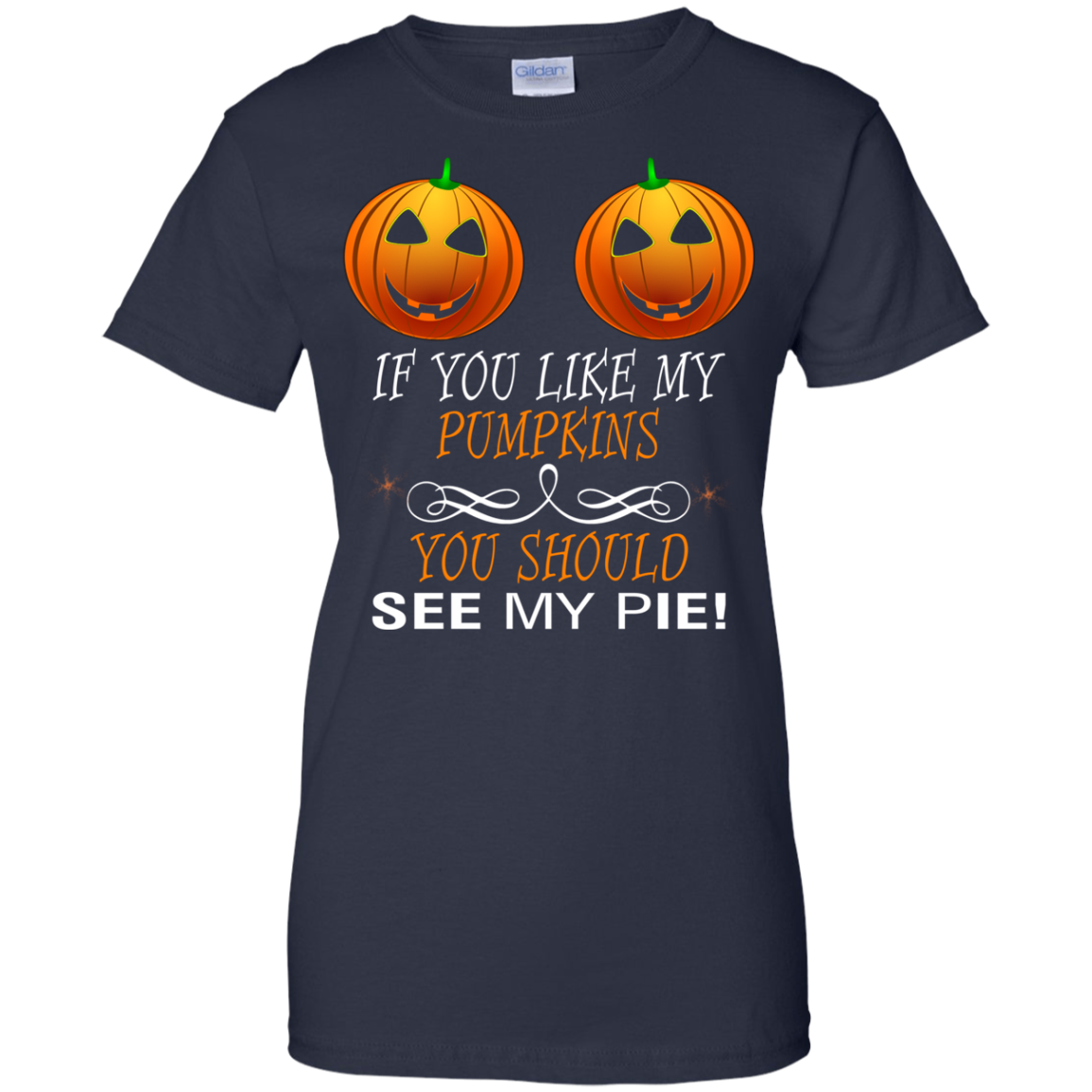 If You Like My Pumpkins You Should See My Pie Shirt - TeeDragons