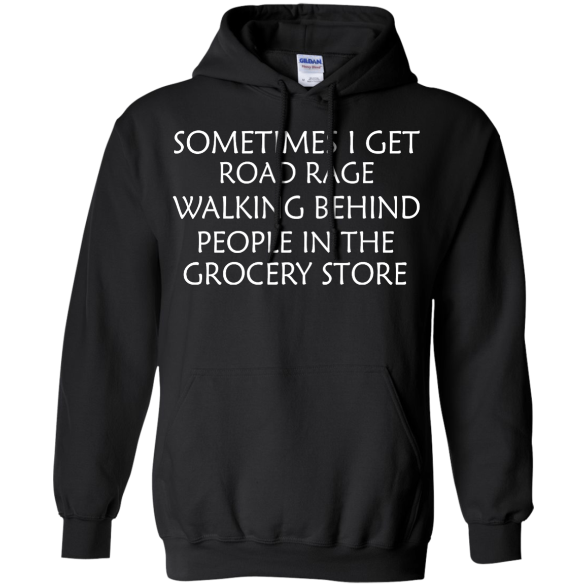 Sometimes I Get Road Rage Walking Behind People In The Grocery Store Shirt, Hoodie - TeeDragons
