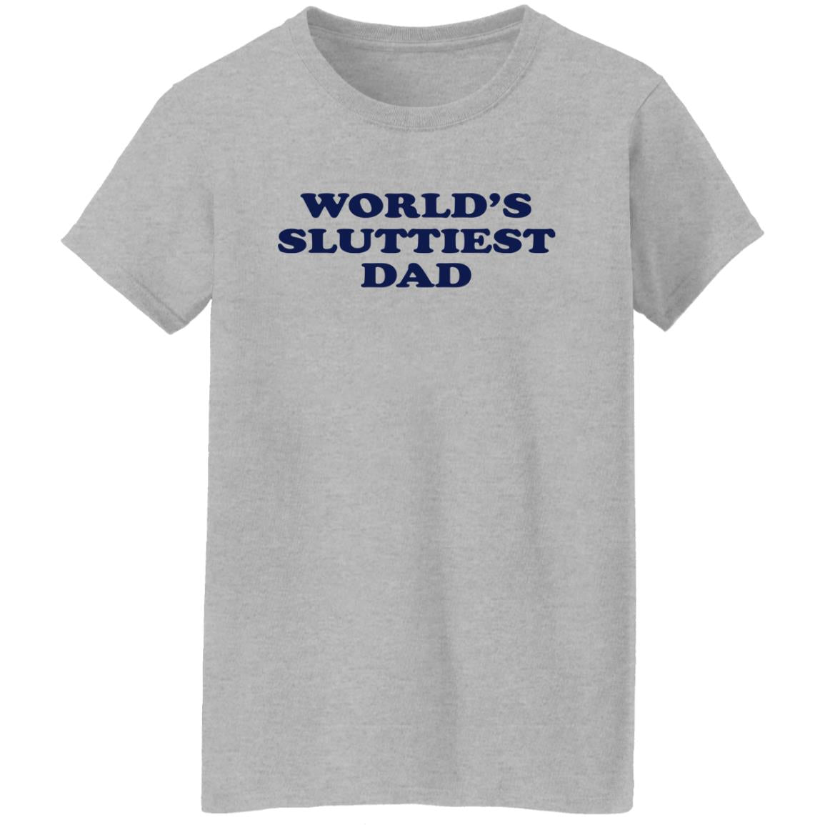 World's Sluttiest Dad Shirt